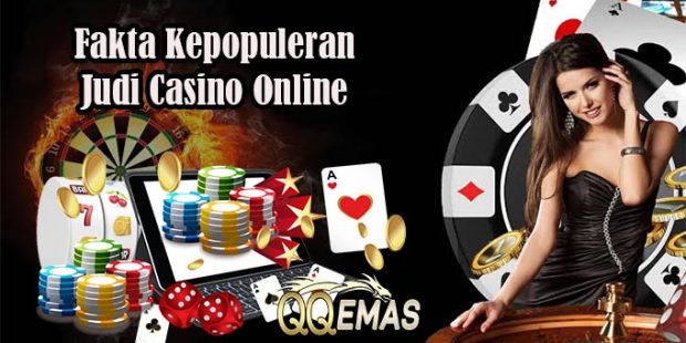 Ketahui Fakta Kepopuleran Judi Casino Online